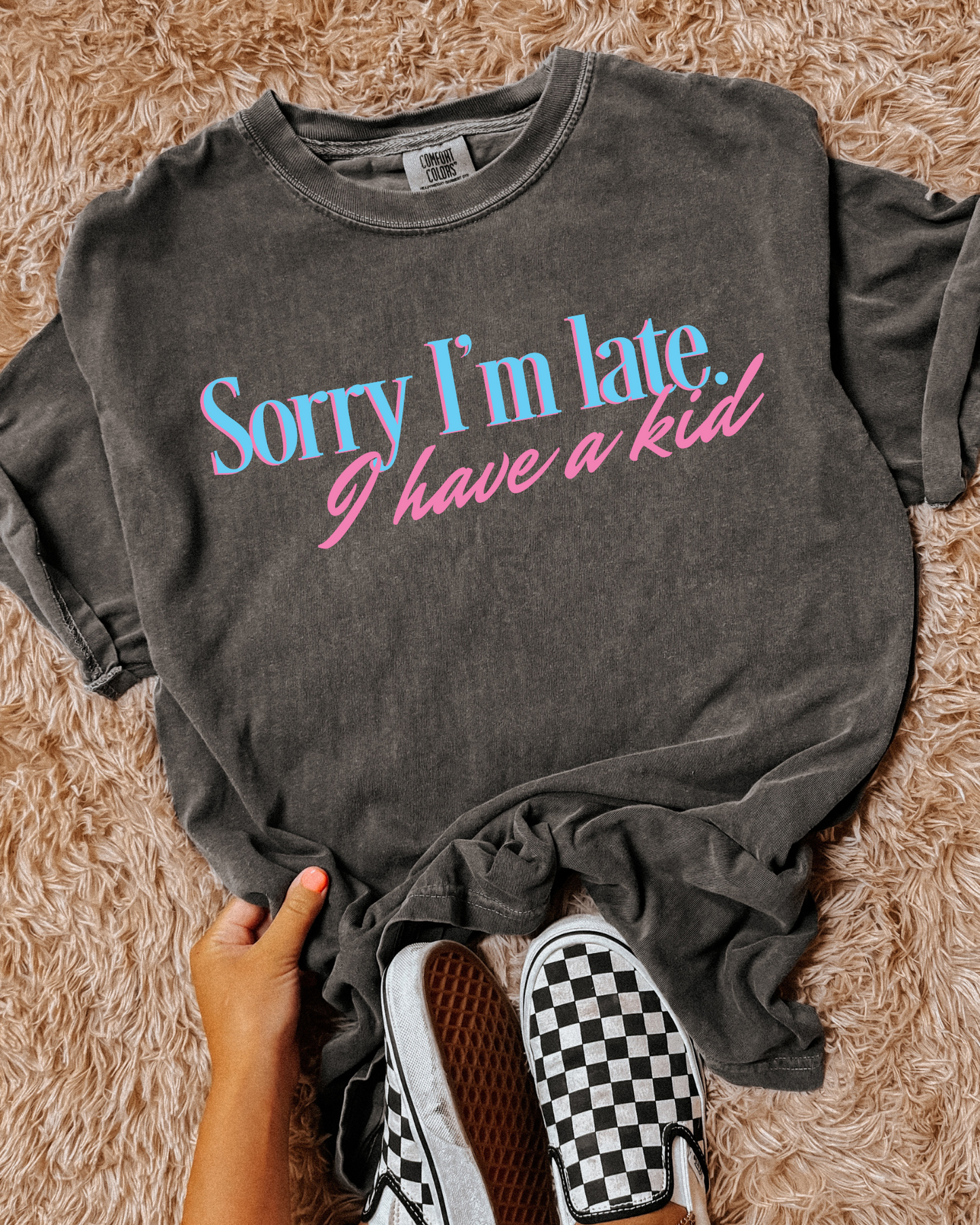SORRY I'M LATE, I HAVE A KID - TSHIRT