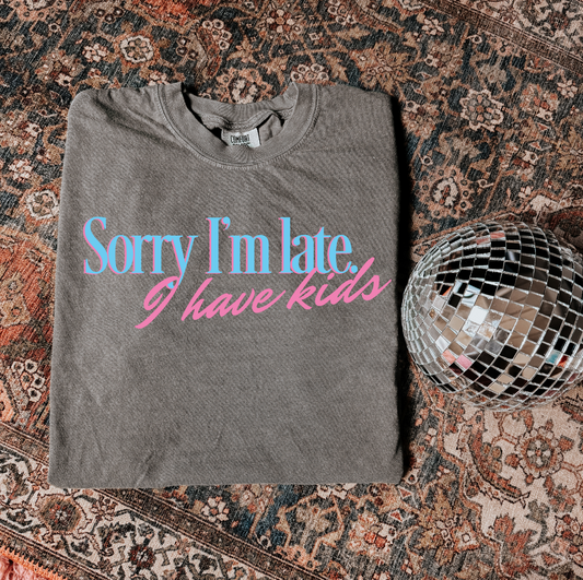 SORRY I'M LATE - I HAVE KIDS