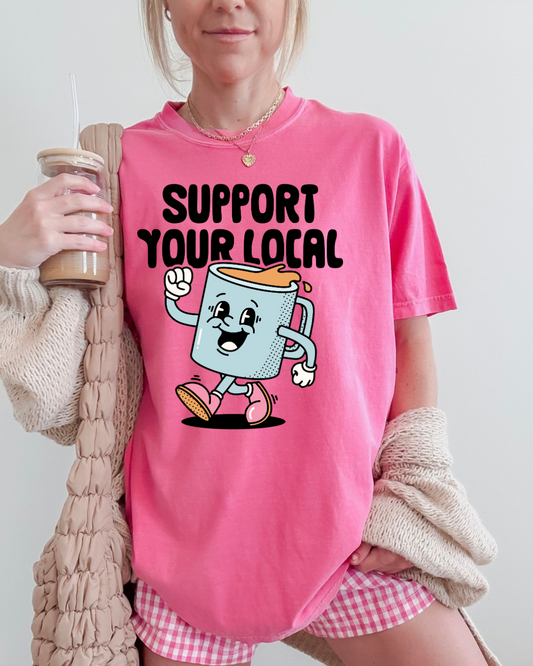 SUPPORT YOUR LOCAL COFFEE - TSHIRT
