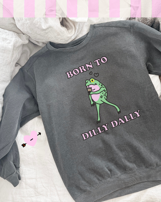 BORN TO DILLY DALLY - SWEATSHIRT