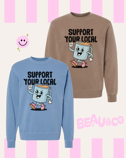 SUPPORT YOUR LOCAL COFFEE! - SWEATSHIRT
