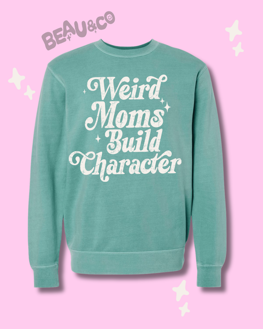 WEIRD MOMS BUILD CHARACTER - SWEATSHIRT