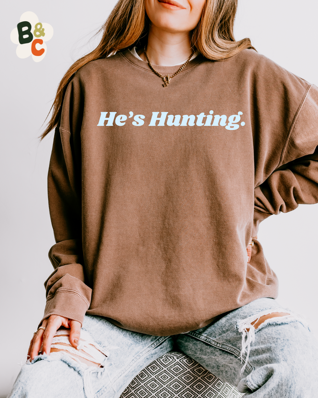 HE'S HUNTING - SWEATSHIRT