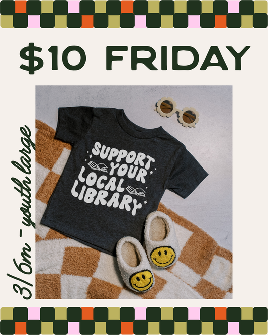 $10 FRIDAY - SUPPORT YOUR LOCAL LIBRARY