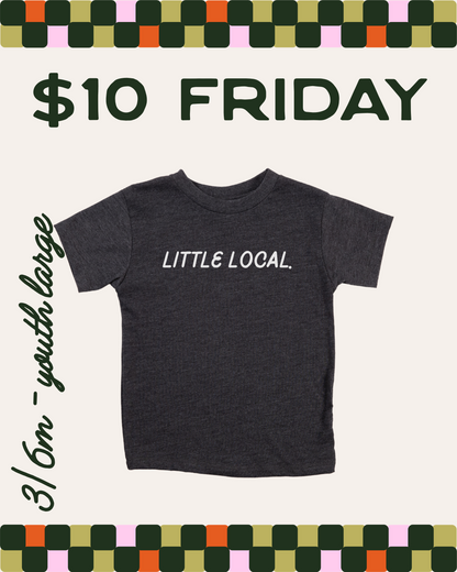 $10 FRIDAY - LITTLE LOCAL