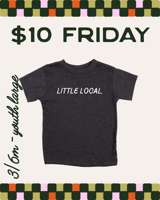 $10 FRIDAY - LITTLE LOCAL