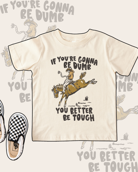 YOU BETTER BE TOUGH - KIDS TSHIRT