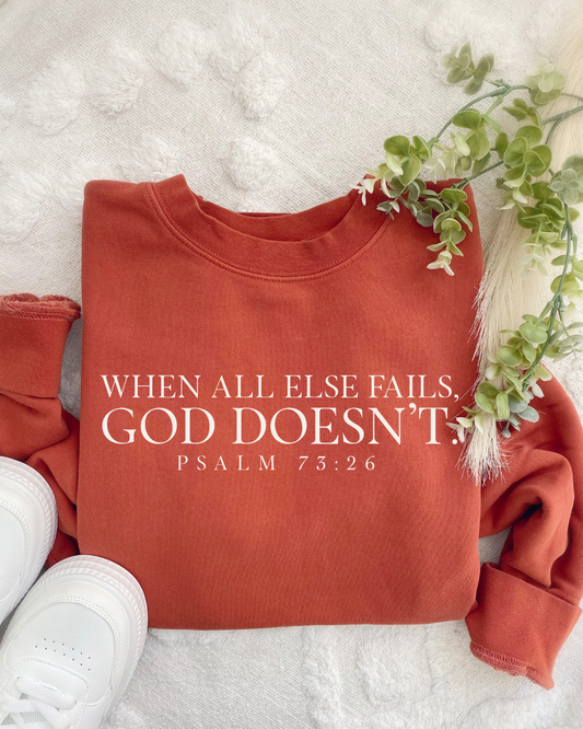 WHEN ALL ELSE FAILS, GOD DOESN'T.