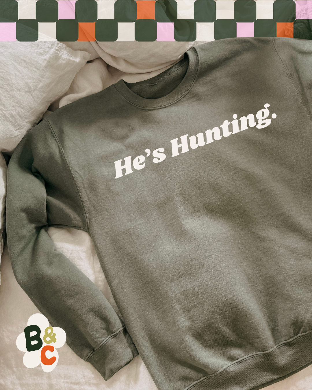 HE'S HUNTING - SWEATSHIRT