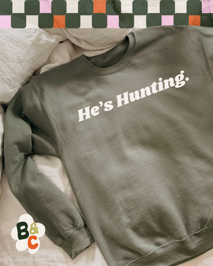 HE'S HUNTING - SWEATSHIRT