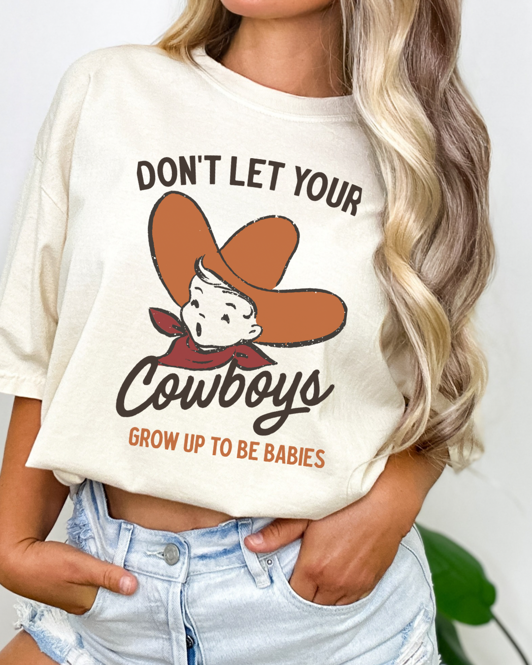 DON’T LET YOUR COWBOYS GROW UP TO BE BABIES