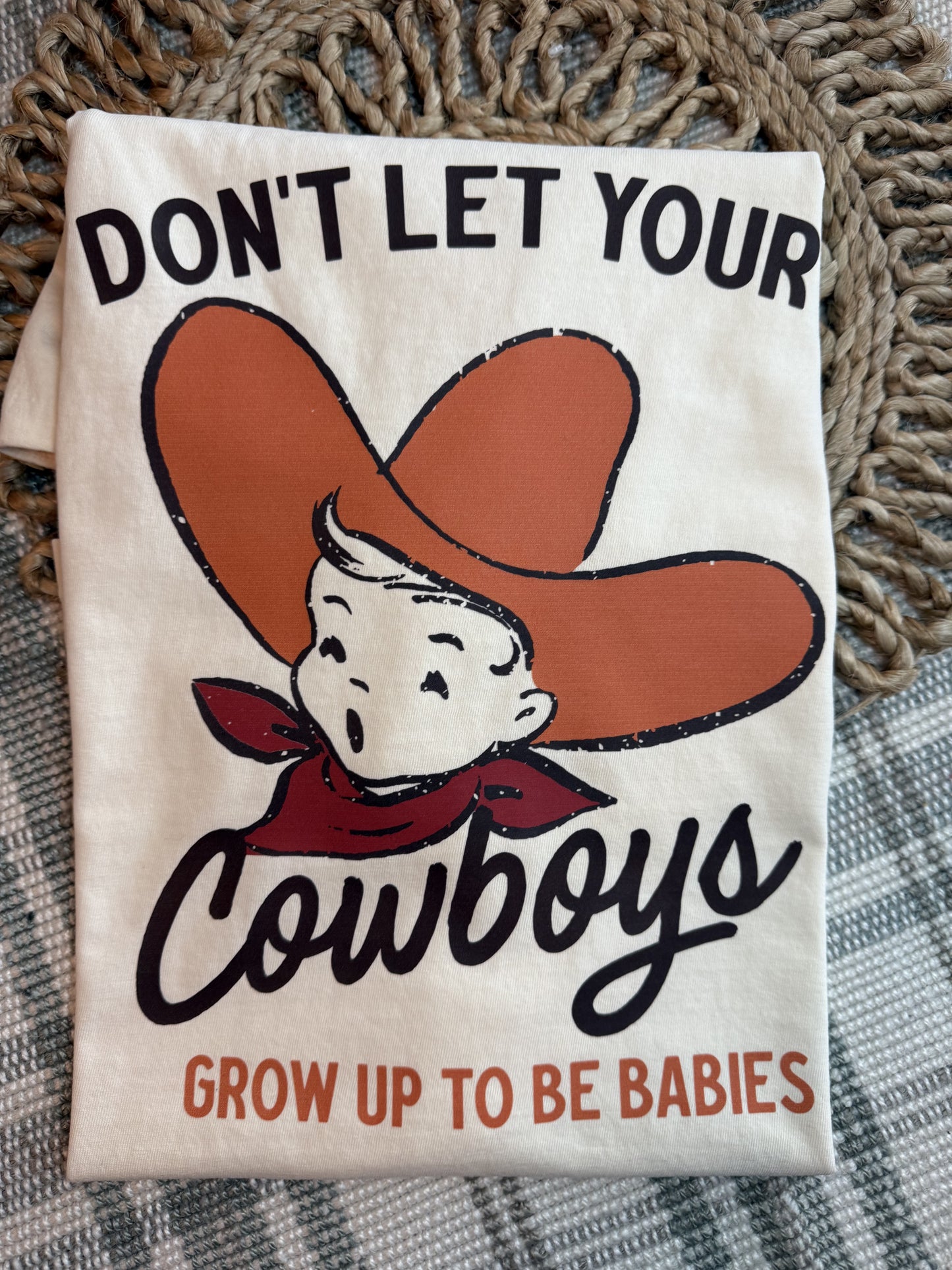 DON’T LET YOUR COWBOYS GROW UP TO BE BABIES