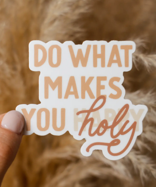 DO WHAT MAKES YOU HOLY - VINYL STICKER