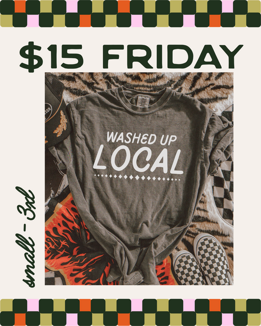 $15 FRIDAY - WASHED UP LOCAL