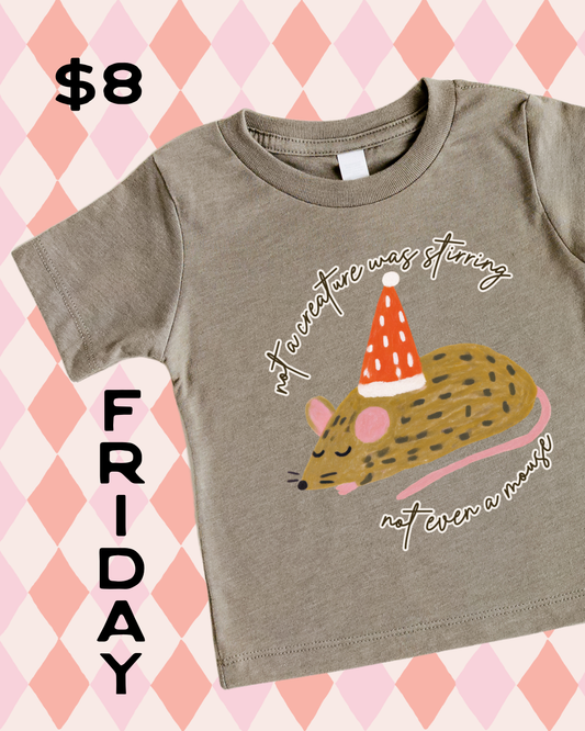 $8 FRIDAY - NOT A CREATURE WAS STIRRING