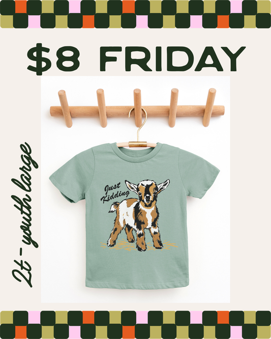 $8 FRIDAY - JUST KIDDING