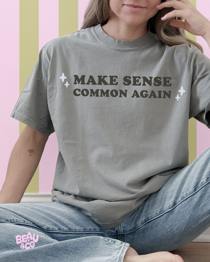MAKE SENSE COMMON AGAIN - TSHIRT